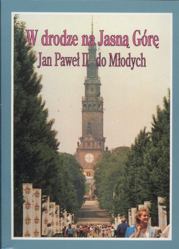 W drodze na Jasną Górę. Jan Paweł II do Młodych