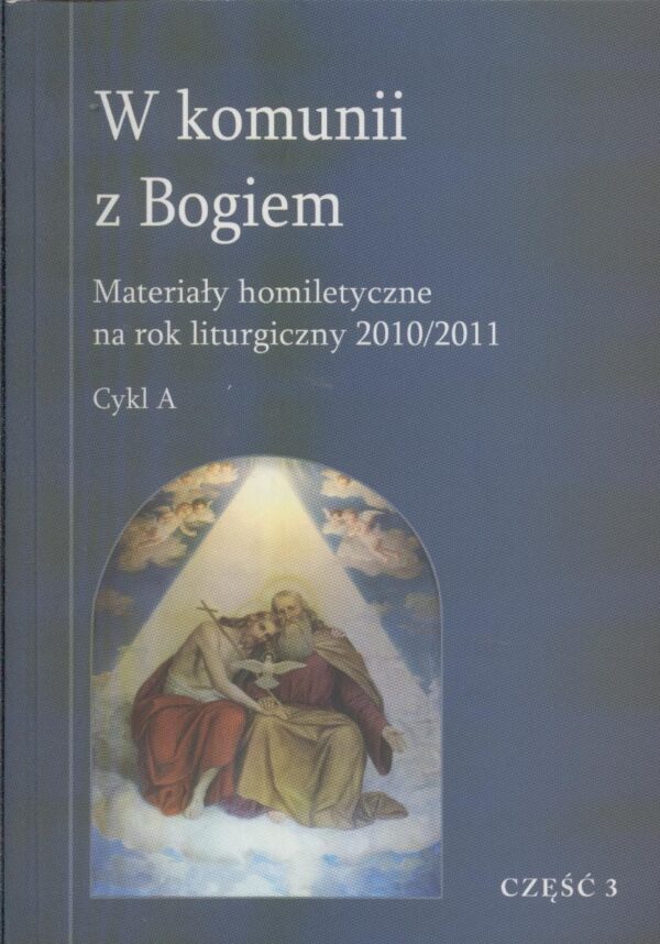 W komunii z Bogiem. Materiały homiletyczne na rok liturgiczny 2010/2011. Cykl A
