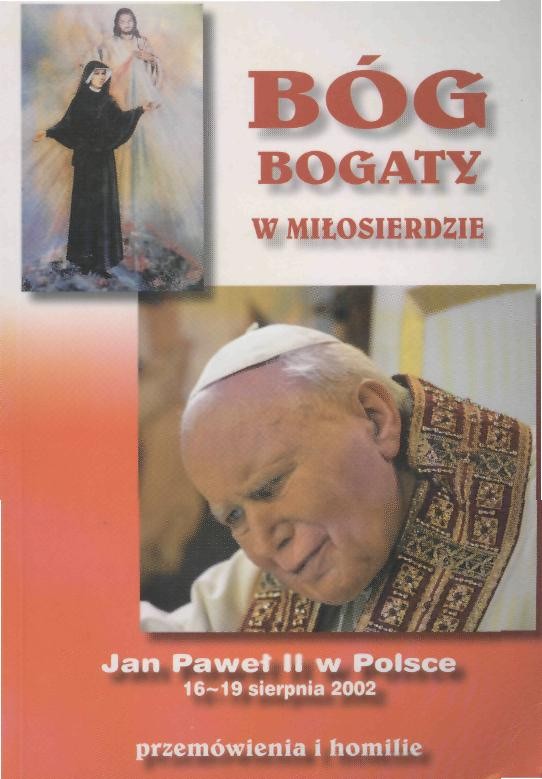 Bóg bogaty w miłosierdzie. Jan Paweł II w Polsce 16-19 sierpnia 2002