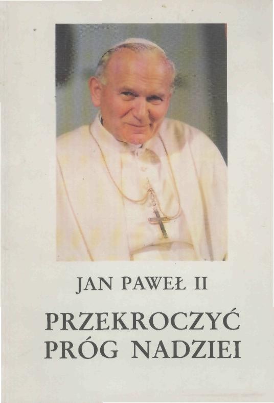 Przekroczyć próg nadziei. Jan Paweł II odpowiada na pytania Vittoria Messoriego