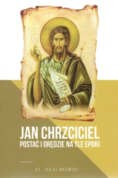 Jan Chrzciciel – postać i orędzie na tle epoki