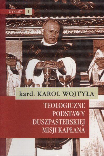 Teologiczne Podstawy Duszpasterskiej Misji Kaplana