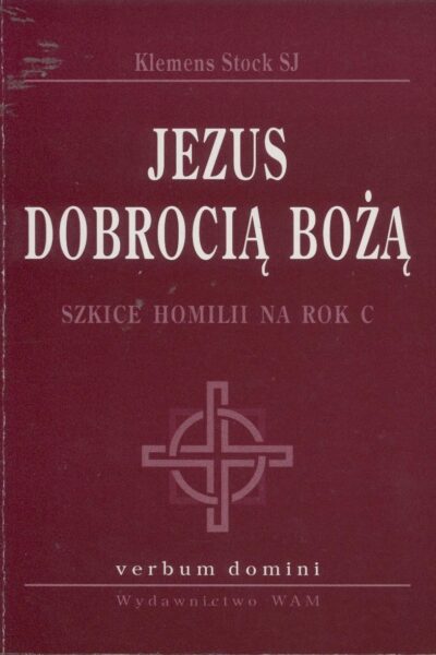 Jezus Dobrocią Bożą. Szkice Homilii na rok C