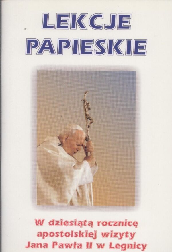 Lekcje papieskie. W dziesiątą rocznicę apostolskiej wizyty Jana Pawła II w Legnicy