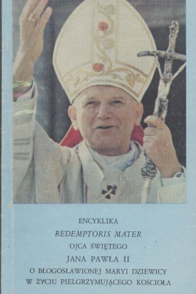 Encyklika Redemptoris Mater Ojca Świętego Jana Pawła II O Błogosławionej Maryi Dziewicy w życiu pielgrzymującego Kościoła