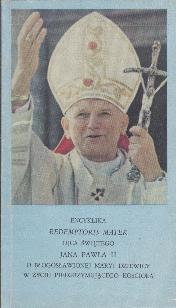 Encyklika Redemptoris Mater Ojca Świętego Jana Pawła II O Błogosławionej Maryi Dziewicy w życiu pielgrzymującego Kościoła