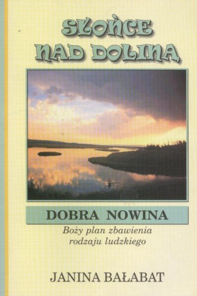Słońce nad doliną. Dobra nowina. Boży plan zbawienia rodzaju ludzkiego