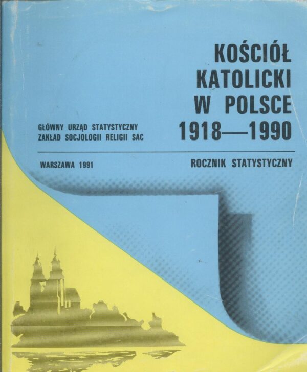 Kościół Katolicki w Polsce 1918-1990. Rocznik statystyczny
