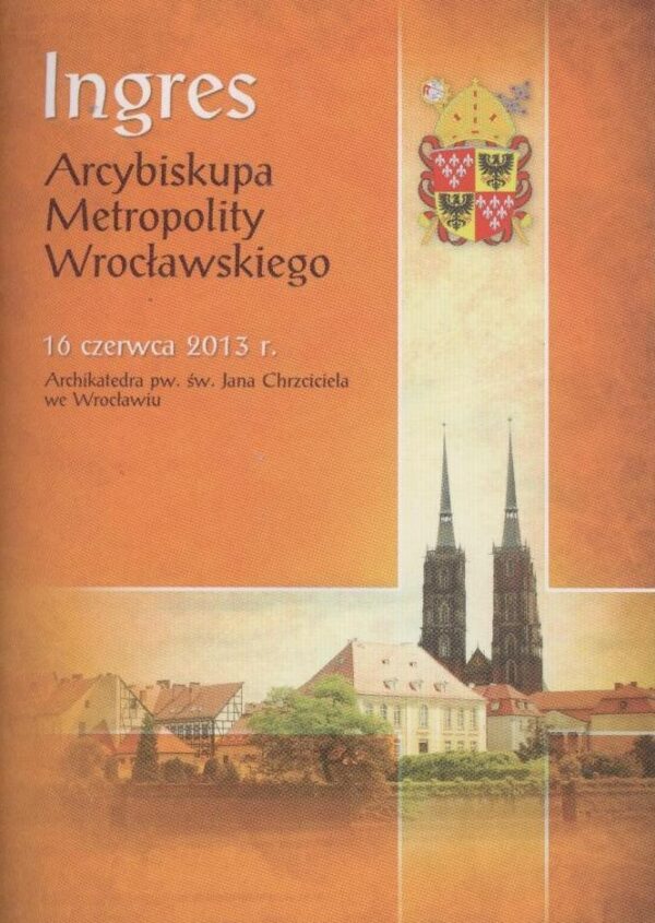 Ingres Arcybiskupa Metropolity Wrocławskiego. 16 czerwca 2013