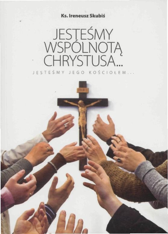 Jesteśmy Wspólnotą Chrystusa… Jesteśmy Jego Kościołem…