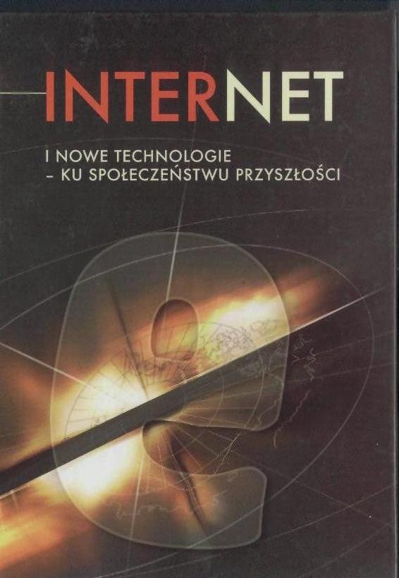 Internet i nowe technologie - ku społeczeństwu przyszłości