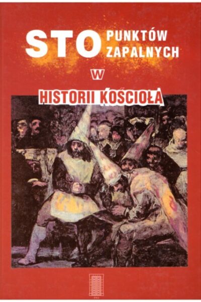 Sto punktów zapalnych w historii Kościoła