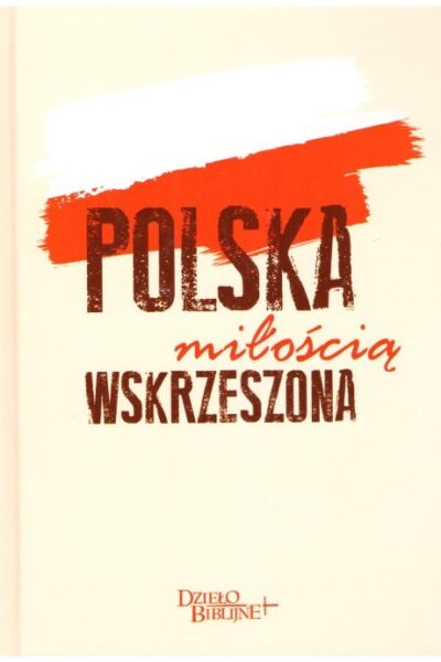 Polska miłością wskrzeszona