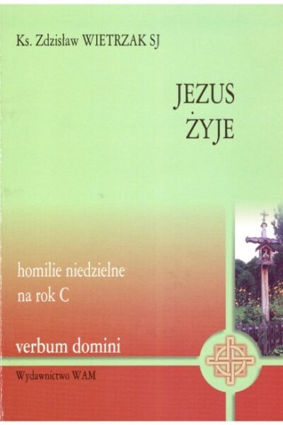 Jezus żyje. Homilie niedzielne na rok C