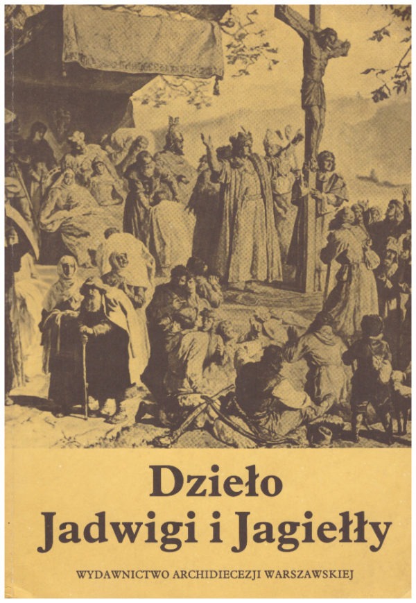 Dzieło Jadwigi i Jagiełły w sześćsetlecie chrztu Litwy i jej związków z Polską
