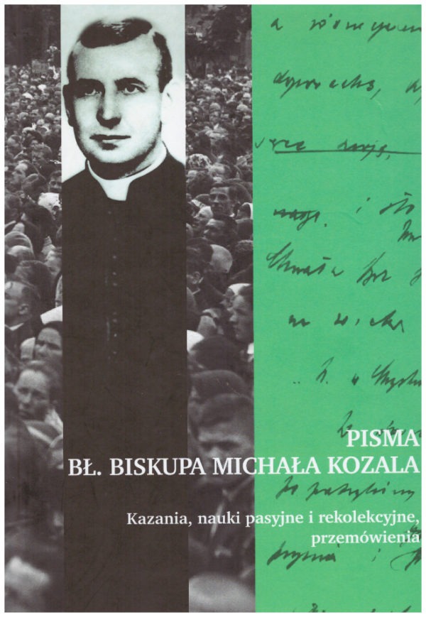 Pisma bł. Biskupa Michała Kozala. Kazania, nauki pasyjne i rekolekcyjne, przemówienia