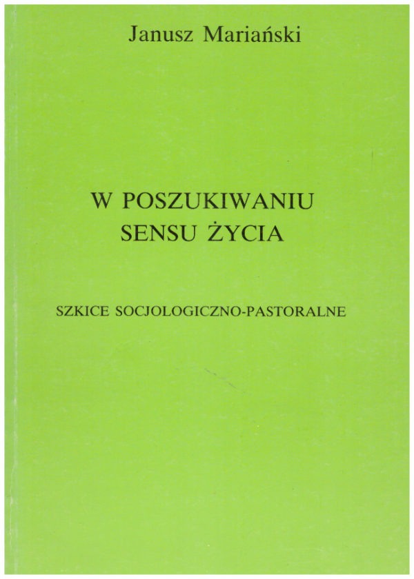 W poszukiwaniu sensu życia. Szkice socjologiczno-pastoralne