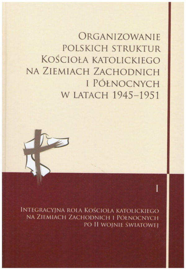 Organizowanie polskich struktur Kościoła katolickiego na Ziemiach Zachodnich i Północnych w latach 1945-1951