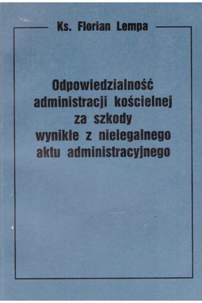 Odpowiedzialność administracji kościelnej za szkody wynikłe z nielegalnego aktu administracyjnego
