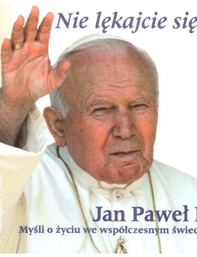 Nie lękajcie się… Myśli o życiu we współczesnym świecie