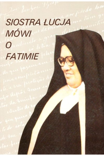 Siostra Łucja mówi o Fatimie (wspomnienia siostry Łucji)