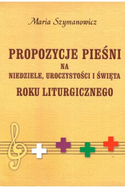 Propozycje pieśni na niedziele, uroczystości i święta roku liturgicznego