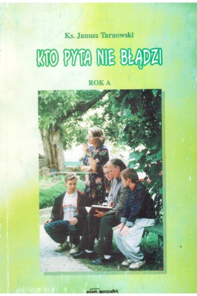 Kto pyta – nie błądzi. W kościele – w szkole – w rodzinie. Rok A