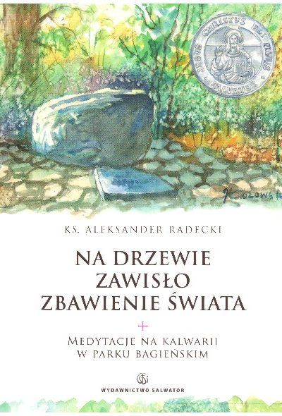 Na drzewie zawisło zbawienie świata. Medytacje na Kalwarii w Parku Bagieńskim