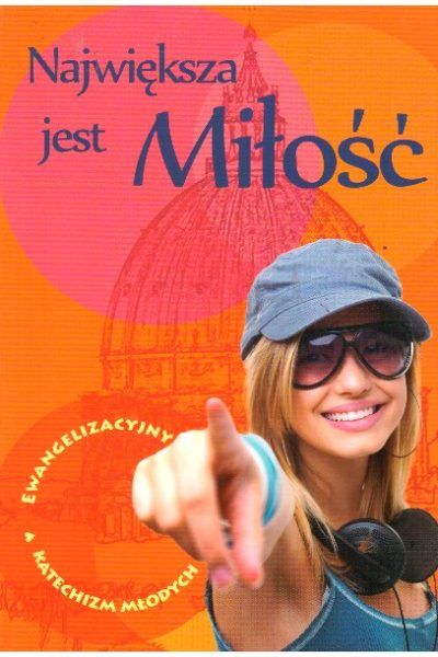 Największa jest Miłość. Ewangelizacyjny Katechizm Młodych