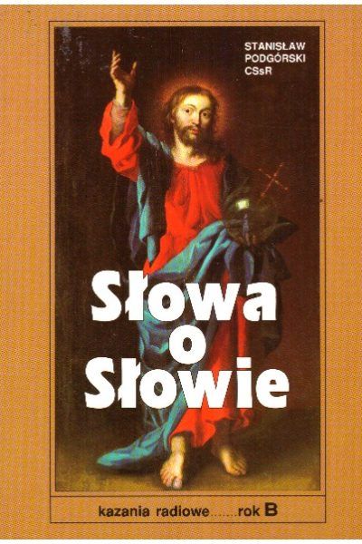 Słowa o Słowie. Kazania radiowe. Rok „B”