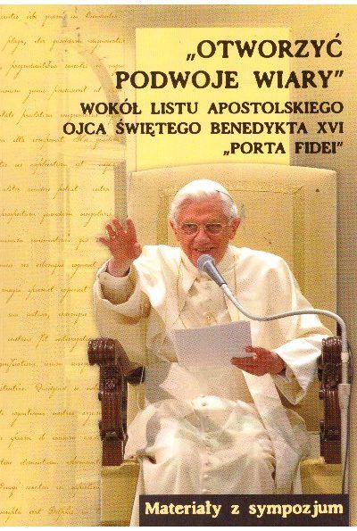 „Otworzyć podwoje wiary” wokół listu apostolskiego Ojca Świętego Benedykta XVI „Porta fidei”