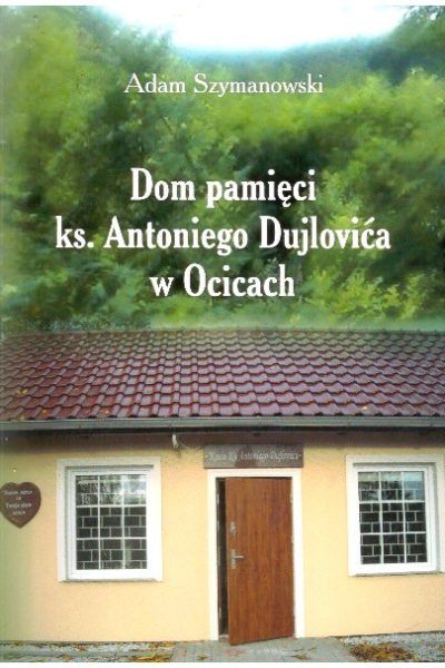 Dom pamięci ks. Antoniego Dujlovica (1914-1943) w Ocicach