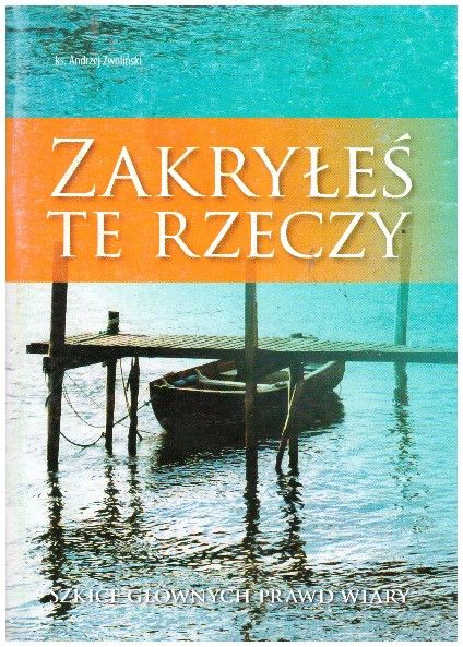 Zakryłeś te rzeczy… Szkice głównych prawd wiary